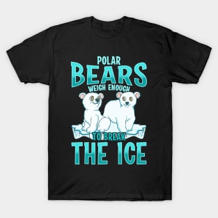 Funny Polar Bears Weigh Enough To Break The Ice T-Shirt